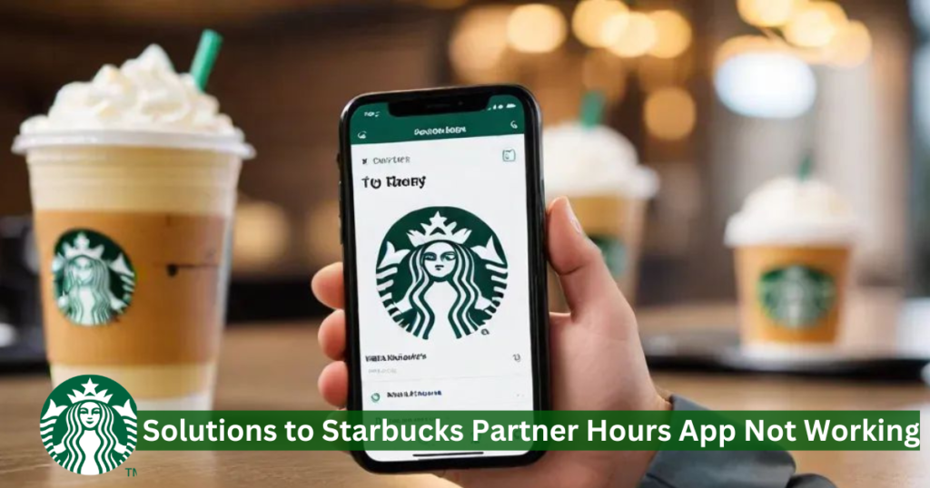 Solutions for the Starbucks Partner Hours app not working