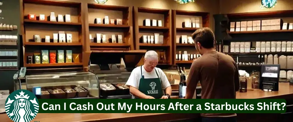 Can I Cash Out My Hours After a Starbucks Shift?